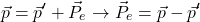 \[\vec p=\vec p'+\vec P_e\to \vec P_e=\vec p-\vec p'\]
