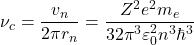 \[\nu_c=\dfrac{v_n}{2\pi r_n}=\dfrac{Z^2 e^2 m_e}{32\pi^3 \varepsilon_0^2 n^3 \hbar^3}\]