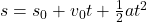 s=s_0+v_0 t+\frac{1}{2} a t^2