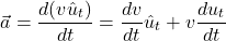 \[ \vec a=\dfrac{d(v\hat u_t)}{d t}=\dfrac{d v}{d t}\hat u_t +v\dfrac{d u_t}{d t} \]