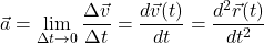 \begin{equation*} \vec a=\lim_{\Delta t\to 0}\dfrac{\Delta\vec v}{\Delta t}=\dfrac{d\vec v(t)}{d t}=\dfrac{d^2\vec r(t)}{d t^2} \end{equation*}