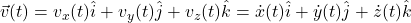 \vec v(t)=v_x(t)\hat i+v_y(t)\hat j+v_z(t)\hat k=\dot x(t)\hat i+\dot y(t)\hat j+\dot z(t)\hat k