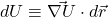 d U\equiv \vec{\nabla U}\cdot d\vec r