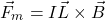 \[ \vec{F}_m=I \vec{L}\times \vec{B} \]