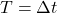 T=\Delta t