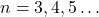 n=3,4,5\ldots