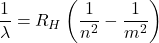 \begin{equation*}\dfrac{1}{\lambda}=R_H \left(\dfrac{1}{n^2}-\dfrac{1}{m^2}\right)\end{equation*}