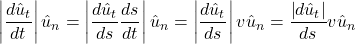 \begin{equation*} \left|\dfrac{d\hat u_t}{d t}\right|\hat u_n=\left|\dfrac{d\hat u_t}{d s}\dfrac{d s}{d t}\right|\hat u_n=\left|\dfrac{d\hat u_t}{d s}\right|v\hat u_n=\dfrac{\left|d\hat u_t\right|}{d s}v\hat u_n \end{equation*}