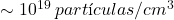 \sim 10^{19}\: part&iacute;culas/cm^{3}