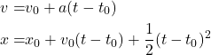 Rendered by QuickLaTeX.com \begin{equation*} \begin{aligned} v =& v_0+a(t-t_0) \\ x =& x_0 +v_0(t-t_0)+\dfrac{1}{2}(t-t_0)^2 \end{aligned} \end{equation*}