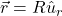 \vec r=R\hat u_r