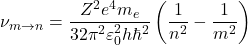 \begin{equation*}  \nu_{m\to n}=\dfrac{Z^2 e^4 m_e}{32 \pi^2 \varepsilon_0^2 h \hbar^2}\left(\dfrac{1}{n^2}-\dfrac{1}{m^2}\right) \end{equation*}