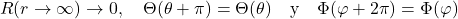 \[R(r\to\infty)\to 0, \quad \Theta(\theta+\pi)=\Theta(\theta) \quad \text{y}\quad \Phi(\varphi+2\pi)=\Phi(\varphi)\]