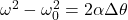 \omega^2-\omega_0^2=2\alpha\Delta\theta