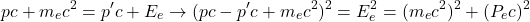 \begin{equation*} pc+m_ec^2=p'c+E_e\to (pc-p'c+m_ec^2)^2=E_e^2=(m_e c^2)^2+(P_e c)^2 \end{equation*}