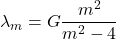 \[\lambda_m=G \dfrac{m^2}{m^2-4}\]