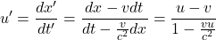 \begin{equation*} u'=\dfrac{d x'}{d t'}=\dfrac{d x-vd t}{d t-\frac{v}{c^2}d x}=\dfrac{u-v}{1-\frac{vu}{c^2}} \end{equation*}