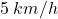 5\:km/h