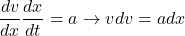 \[ \dfrac{d v}{d x}\dfrac{d x}{d t}=a \to vd v=ad x \]