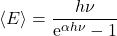 \begin{equation*} \langle E \rangle=\dfrac{h\nu}{\mathrm{e}^{\alpha h\nu}-1} \end{equation*}