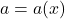 a=a(x)