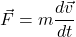 \begin{equation*} \vec F=m\dfrac{d \vec v}{d t} \end{equation*}