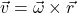 \vec v=\vec \omega\times\vec r