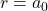 r=a_0