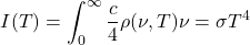 \begin{equation*} I(T)=\int_0^{\infty} \dfrac{c}{4}\rho(\nu,T) \dd \nu=\sigma T^4 \end{equation*}