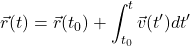 \begin{equation*} \vec r(t)=\vec r(t_0)+\int_{t_0}^t \vec v(t') d t' \end{equation*}