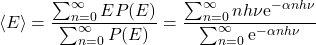 \begin{equation*} \langle E\rangle =\dfrac{\sum_{n=0}^{\infty} E P(E)}{\sum_{n=0}^{\infty} P(E)}=\dfrac{\sum_{n=0}^{\infty} nh\nu \mathrm{e}^{-\alpha n h\nu}}{\sum_{n=0}^{\infty} \mathrm{e}^{-\alpha n h\nu}} \end{equation*}