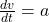 \frac{d v}{d t}=a