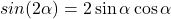 sin(2\alpha)=2\sin\alpha\cos\alpha