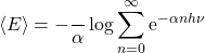 \[\langle E\rangle=-\dfrac{\dd}{\dd \alpha}\log \sum_{n=0}^{\infty} \mathrm{e}^{-\alpha n h\nu}\]