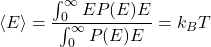 \begin{equation*} \langle E\rangle=\dfrac{\int_0^{\infty} E P(E)\dd E}{\int_0^{\infty} P(E)\dd E}=k_B T \end{equation*}