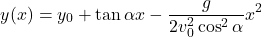 \begin{equation*} y(x)=y_0+\tan\alpha x-\dfrac{g}{2v_0^2\cos^2\alpha} x^2 \end{equation*}