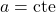 a=\text{cte}